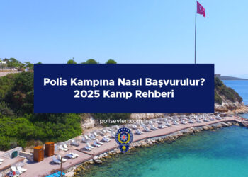 Polis Kampına Nasıl Başvurulur? 2025 Kamp Rehberi