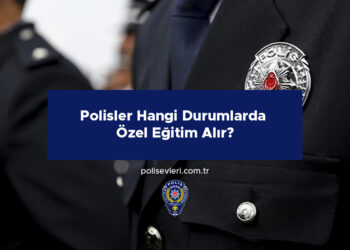 Polisler Hangi Durumlarda Özel Eğitim Alır?