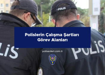 Polislerin Çalışma Şartları Ve Görev Alanları