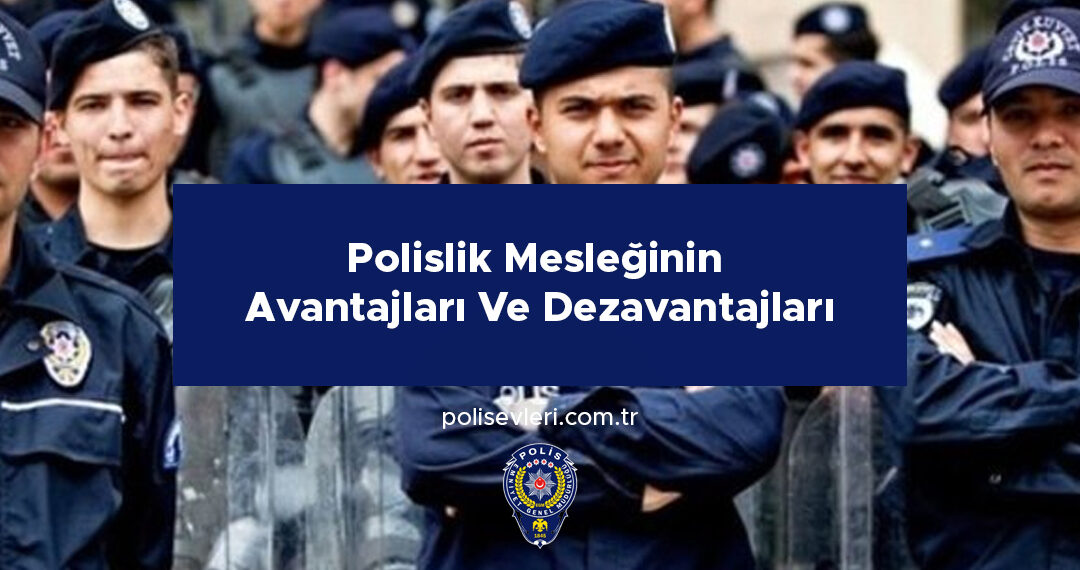 Polislik Mesleğinin Avantajları Ve Dezavantajları