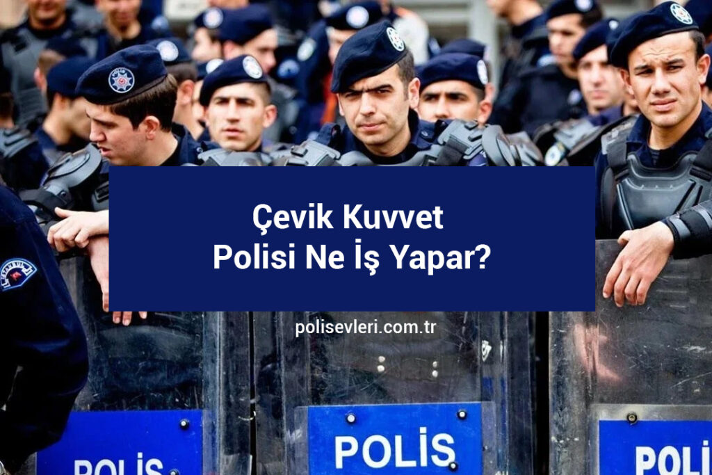 Çevik Kuvvet Polisi Ne İş Yapar?