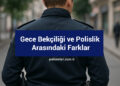 Gece Bekçiliği ve Polislik Arasındaki Farklar