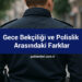 Gece Bekçiliği ve Polislik Arasındaki Farklar