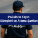 Polislerin Tayin Süreçleri ve Atama Şartları 2025