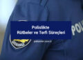 Polislikte Rütbeler ve Terfi Süreçleri